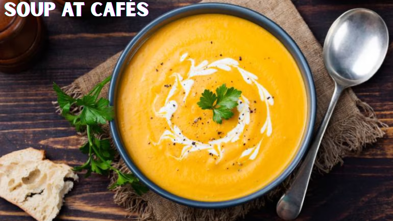 Soup at Cafés – A Simple, Nourishing Choice Perfect for Any Time of the Day