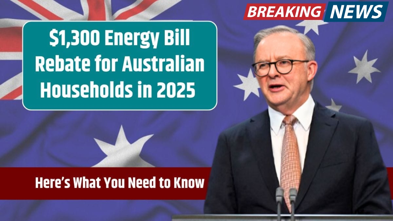 $1,300 Energy Rebate for Australians in 2025 – Power Bill Support and Payout Schedule