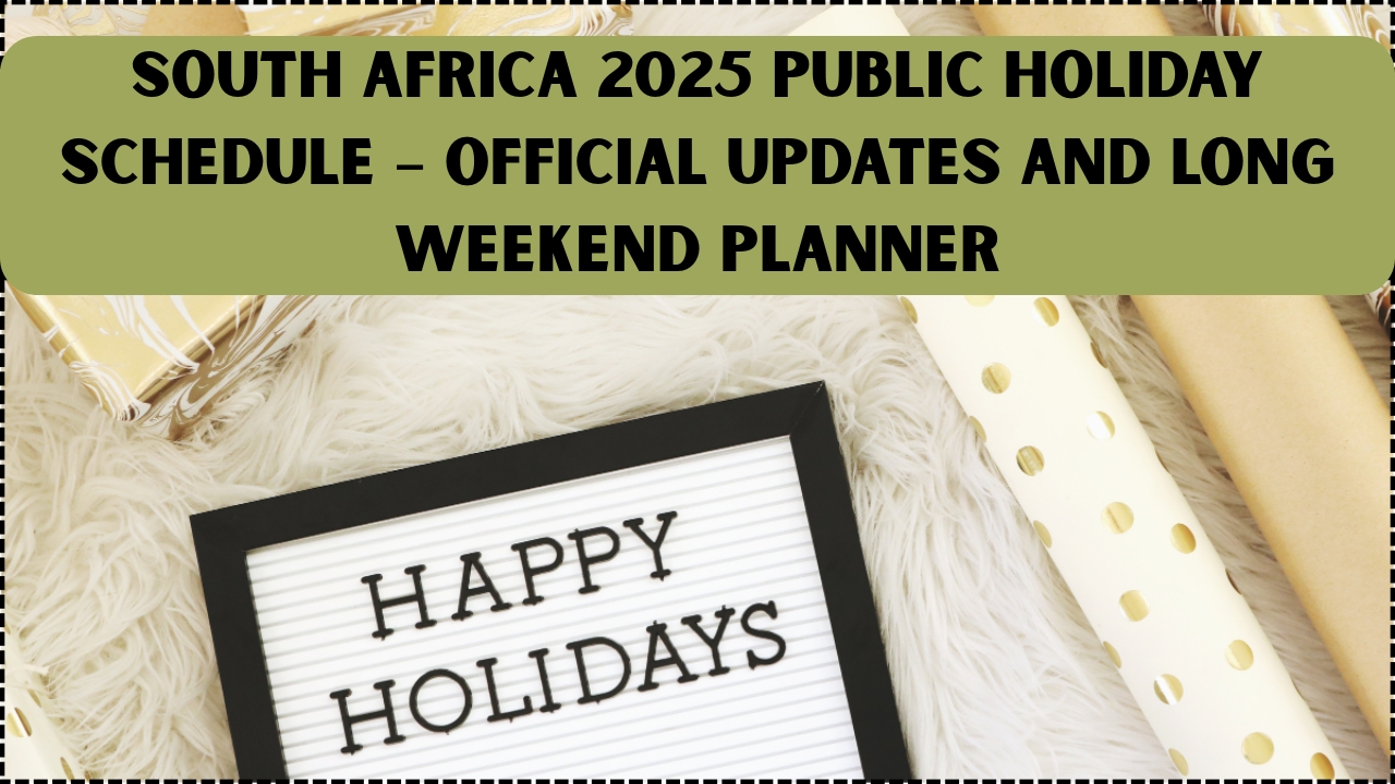 South Africa 2025 Public Holiday Schedule – Official Updates and Long Weekend Planner
