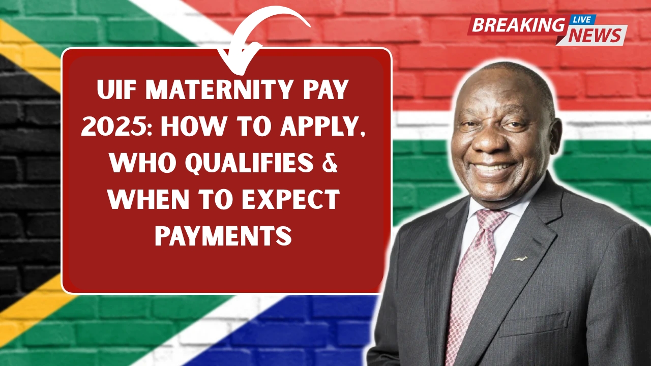 UIF Maternity Pay 2025: How to Apply, Who Qualifies & When to Expect Payments